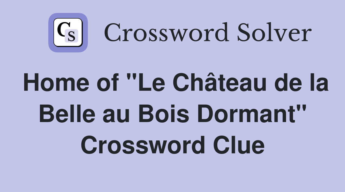 Home of "Le Château de la Belle au Bois Dormant" Crossword Clue